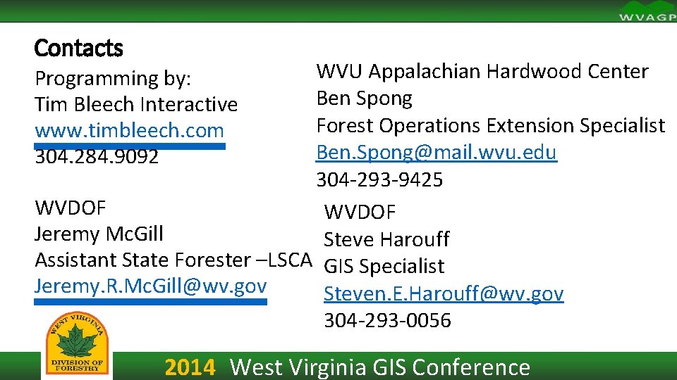 Contacts WVU Appalachian Hardwood Center Ben Spong Forest Operations Extension Specialist Ben. Spong@mail. wvu.