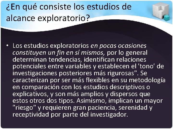 ¿En qué consiste los estudios de alcance exploratorio? • Los estudios exploratorios en pocasiones