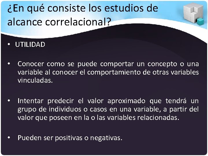 ¿En qué consiste los estudios de alcance correlacional? • UTILIDAD • Conocer como se