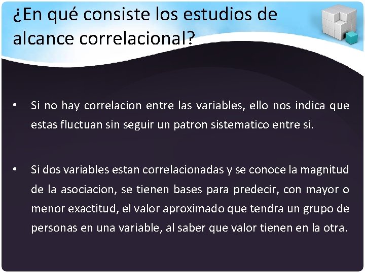 ¿En qué consiste los estudios de alcance correlacional? • Si no hay correlacion entre