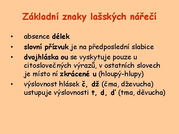 Základní znaky lašských nářečí • • absence délek slovní přízvuk je na předposlední slabice