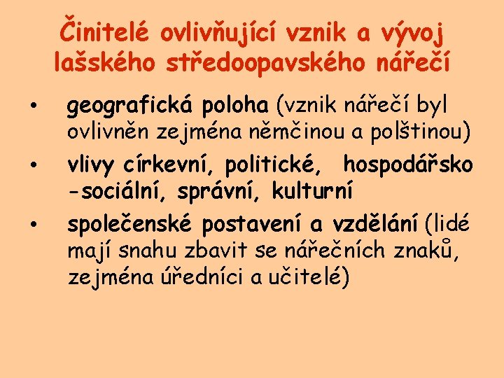 Činitelé ovlivňující vznik a vývoj lašského středoopavského nářečí • • • geografická poloha (vznik