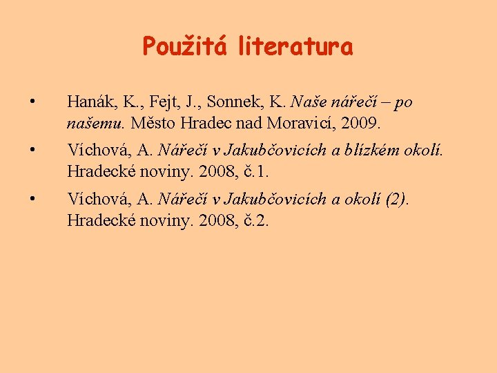 Použitá literatura • Hanák, K. , Fejt, J. , Sonnek, K. Naše nářečí –