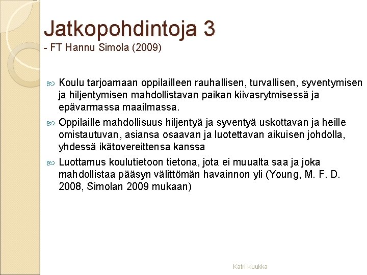 Jatkopohdintoja 3 FT Hannu Simola (2009) Koulu tarjoamaan oppilailleen rauhallisen, turvallisen, syventymisen ja hiljentymisen