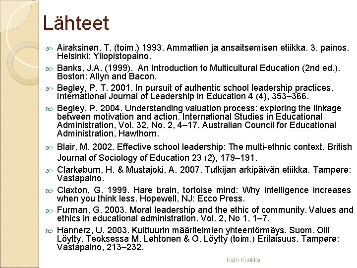 Lähteet Airaksinen, T. (toim. ) 1993. Ammattien ja ansaitsemisen etiikka. 3. painos. Helsinki: Yliopistopaino.