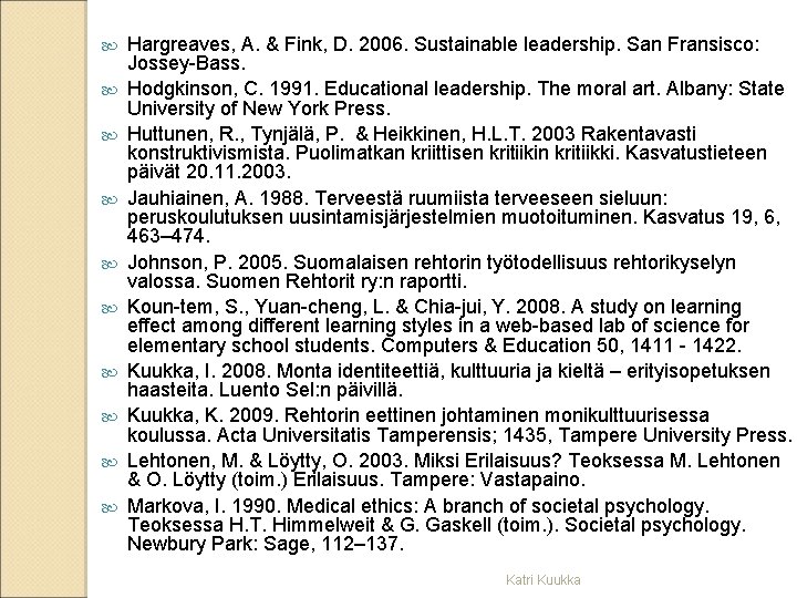  Hargreaves, A. & Fink, D. 2006. Sustainable leadership. San Fransisco: Jossey Bass. Hodgkinson,