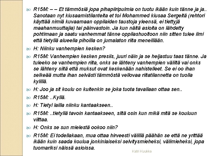 R 15 M: – – Et tämmösiä jopa pihapiiripulmia on tuotu ikään kuin