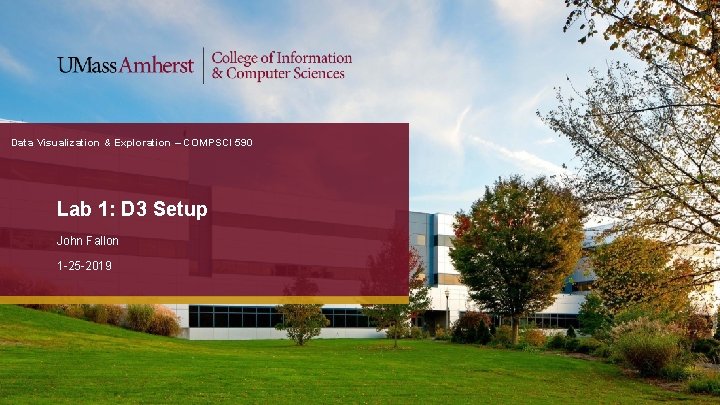 Data Visualization & Exploration – COMPSCI 590 Lab 1: D 3 Setup John Fallon
