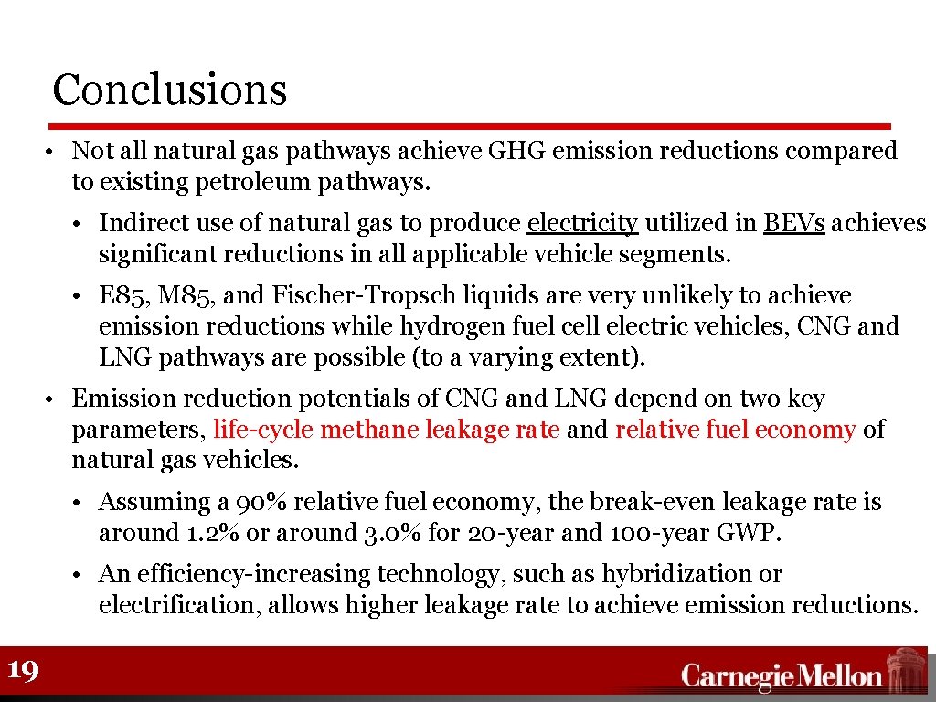Conclusions • Not all natural gas pathways achieve GHG emission reductions compared to existing