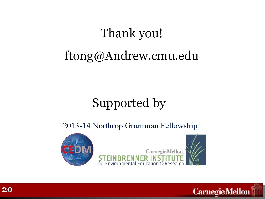 Thank you! ftong@Andrew. cmu. edu Supported by 2013 -14 Northrop Grumman Fellowship 20 