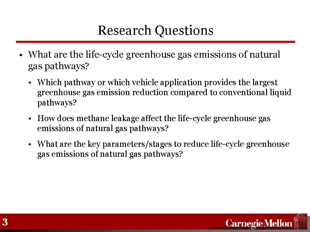 Research Questions • What are the life-cycle greenhouse gas emissions of natural gas pathways?
