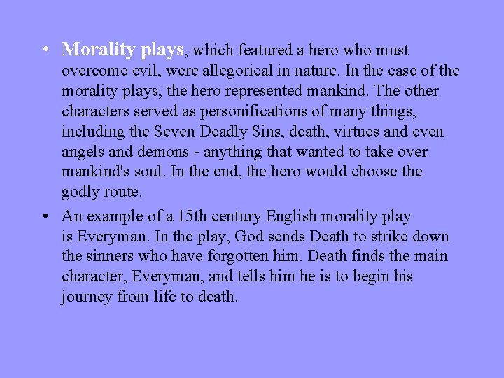  • Morality plays, which featured a hero who must overcome evil, were allegorical