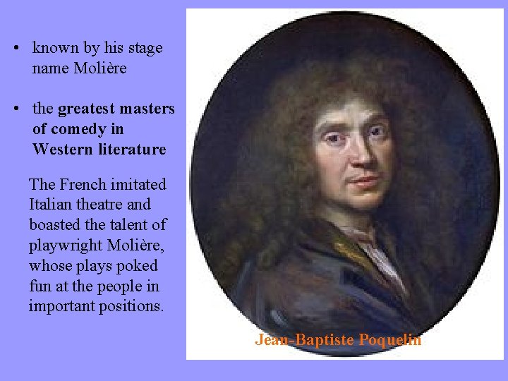  • known by his stage name Molière • the greatest masters of comedy