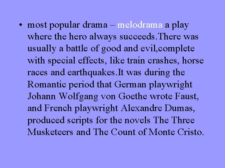  • most popular drama – melodrama a play where the hero always succeeds.