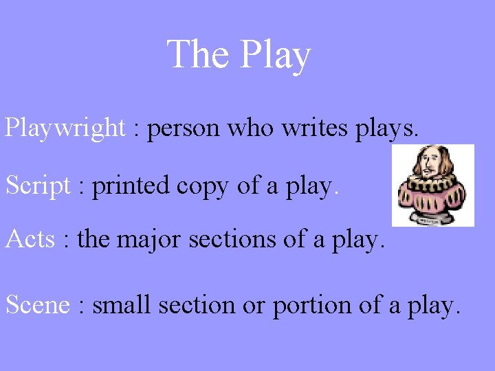 The Playwright : person who writes plays. Script : printed copy of a play.