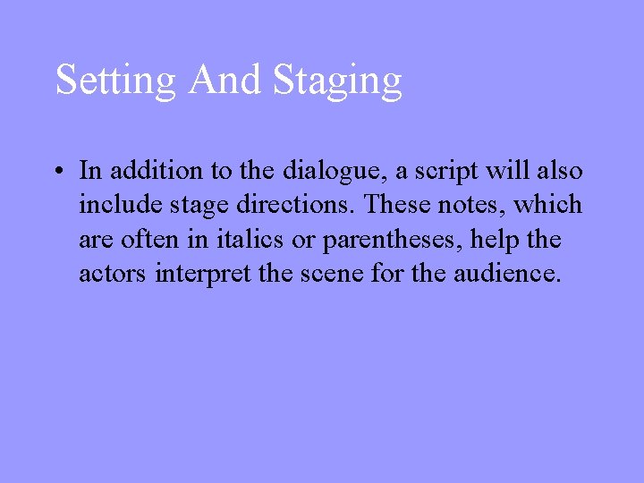 Setting And Staging • In addition to the dialogue, a script will also include