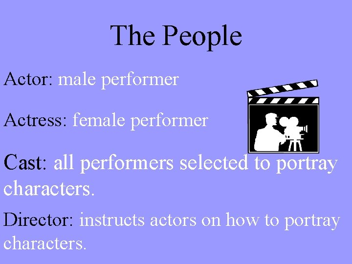 The People Actor: male performer Actress: female performer Cast: all performers selected to portray