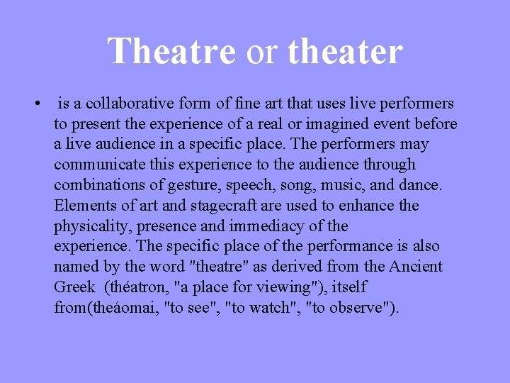 Theatre or theater • is a collaborative form of fine art that uses live