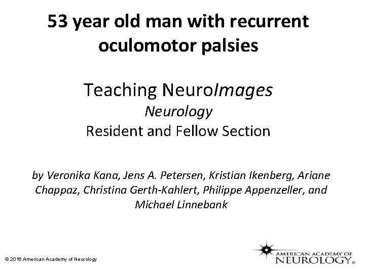 53 year old man with recurrent oculomotor palsies Teaching Neuro. Images Neurology Resident and