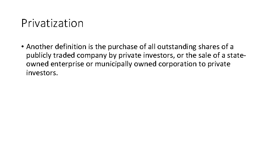Privatization • Another definition is the purchase of all outstanding shares of a publicly