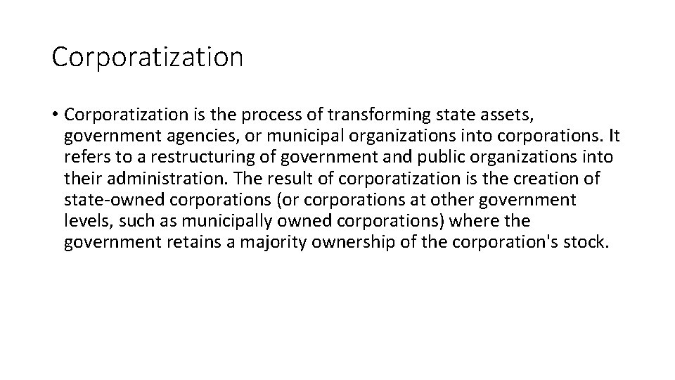 Corporatization • Corporatization is the process of transforming state assets, government agencies, or municipal