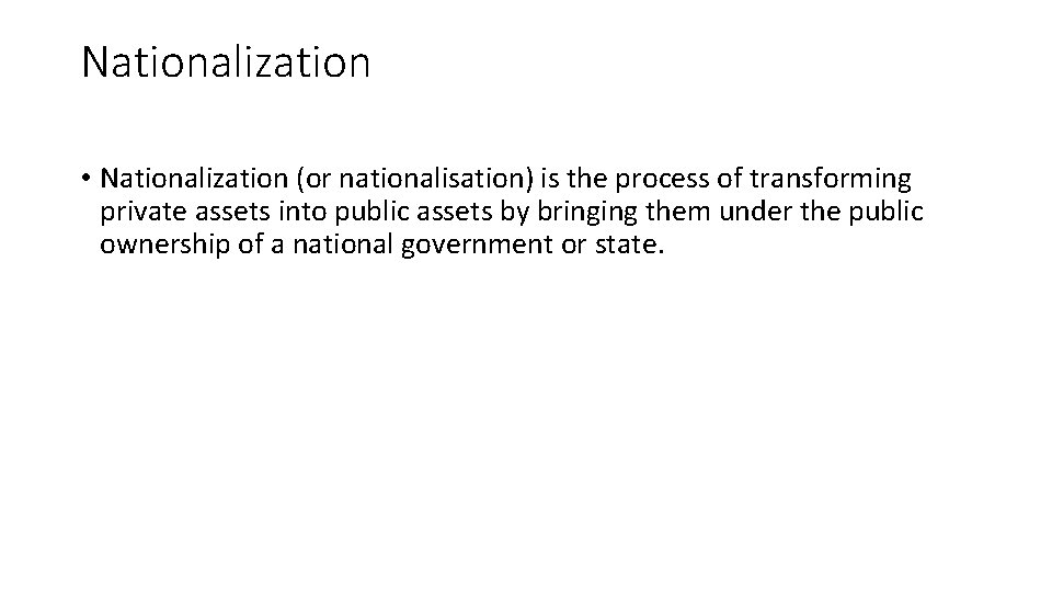 Nationalization • Nationalization (or nationalisation) is the process of transforming private assets into public