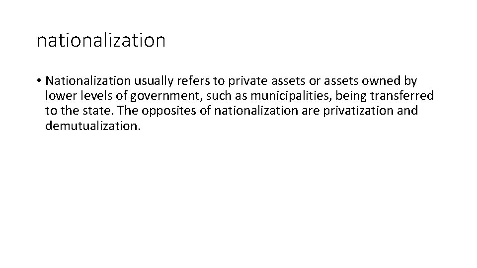 nationalization • Nationalization usually refers to private assets or assets owned by lower levels