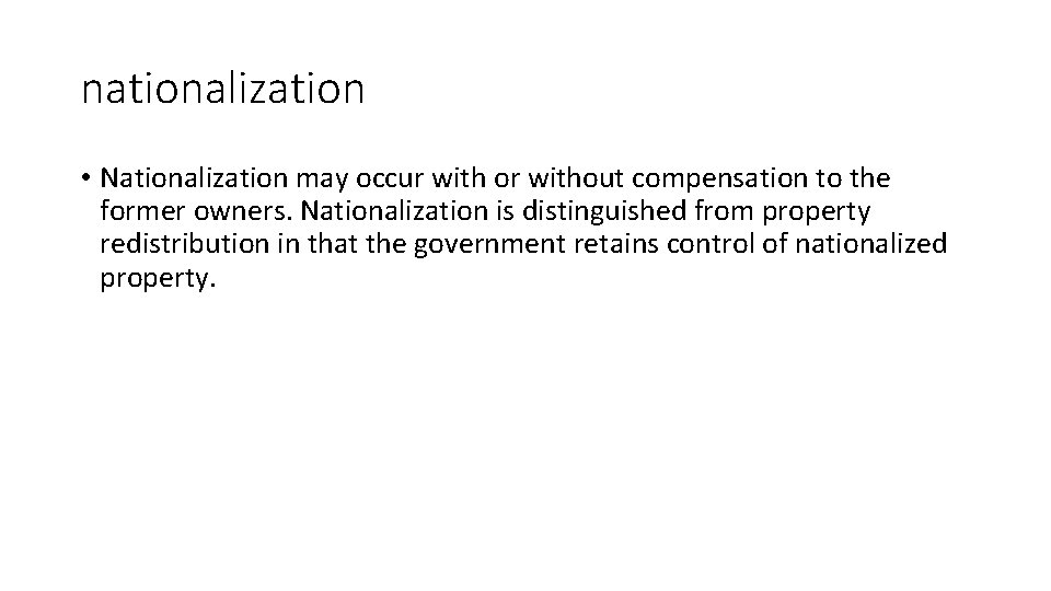 nationalization • Nationalization may occur with or without compensation to the former owners. Nationalization