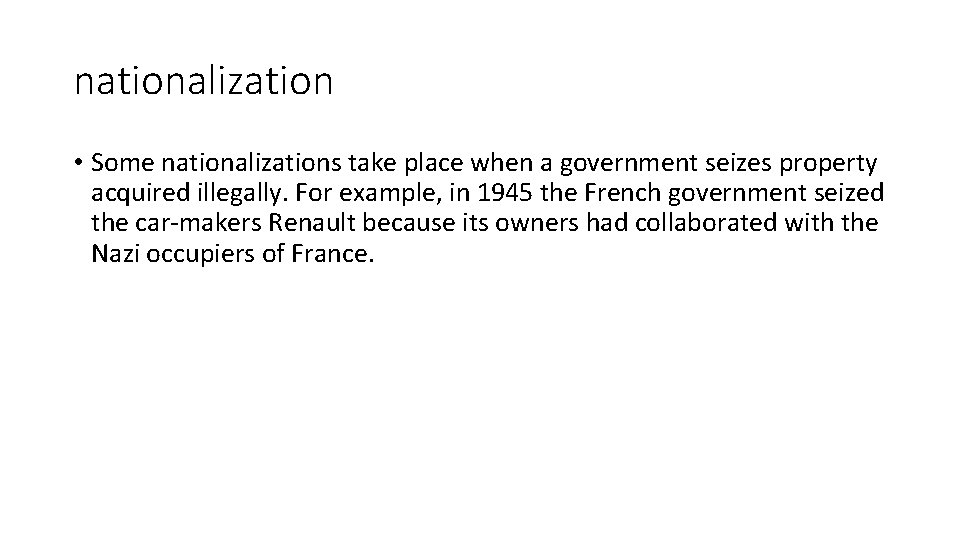 nationalization • Some nationalizations take place when a government seizes property acquired illegally. For