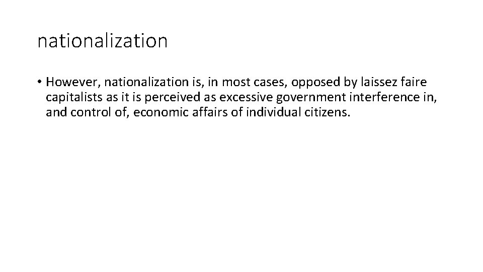 nationalization • However, nationalization is, in most cases, opposed by laissez faire capitalists as
