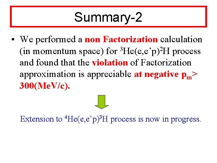 Summary-2 • We performed a non Factorization calculation (in momentum space) for 3 He(e,