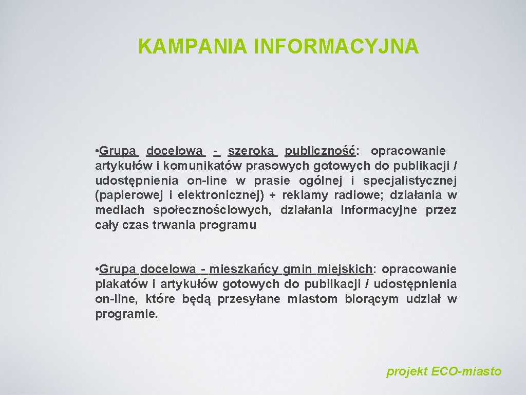 KAMPANIA INFORMACYJNA • Grupa docelowa - szeroka publiczność: opracowanie artykułów i komunikatów prasowych gotowych