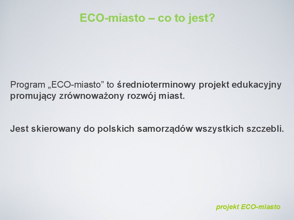 ECO-miasto – co to jest? Program „ECO-miasto” to średnioterminowy projekt edukacyjny promujący zrównoważony rozwój