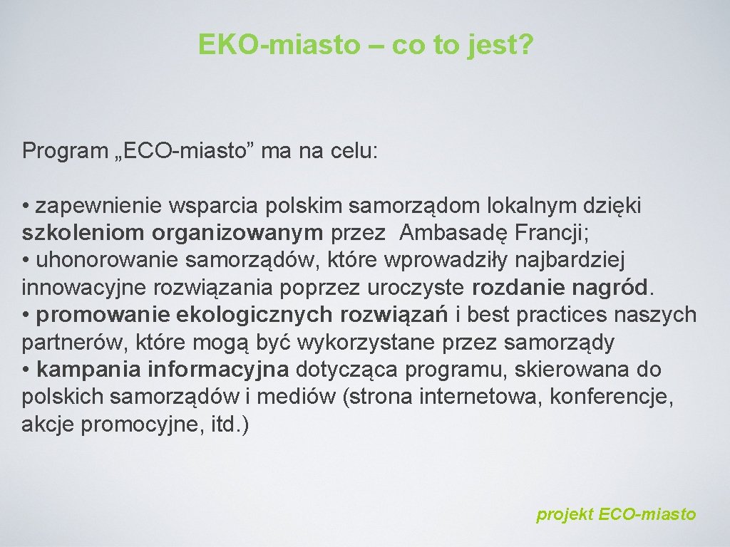 EKO-miasto – co to jest? Program „ECO-miasto” ma na celu: • zapewnienie wsparcia polskim