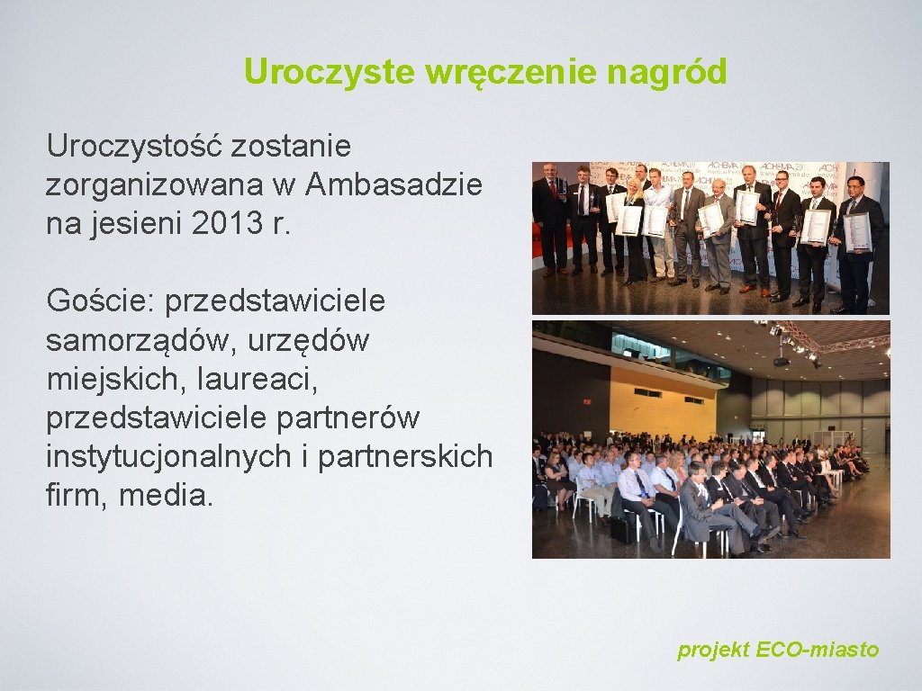 Uroczyste wręczenie nagród Uroczystość zostanie zorganizowana w Ambasadzie na jesieni 2013 r. Goście: przedstawiciele