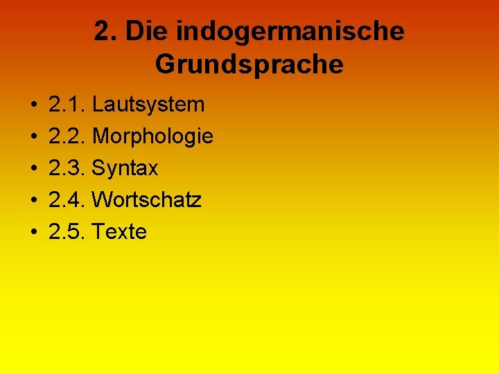 2. Die indogermanische Grundsprache • • • 2. 1. Lautsystem 2. 2. Morphologie 2.