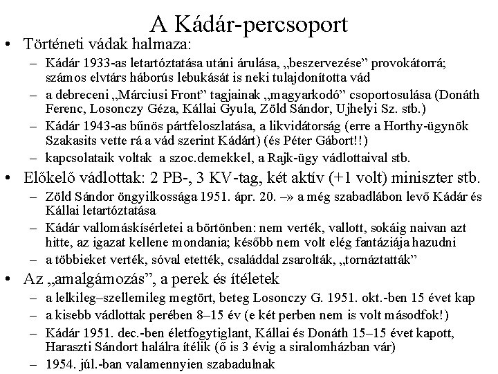 A Kádár-percsoport • Történeti vádak halmaza: – Kádár 1933 -as letartóztatása utáni árulása, „beszervezése”