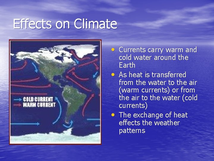 Effects on Climate • Currents carry warm and • • cold water around the Effects on Climate • Currents carry warm and • • cold water around the