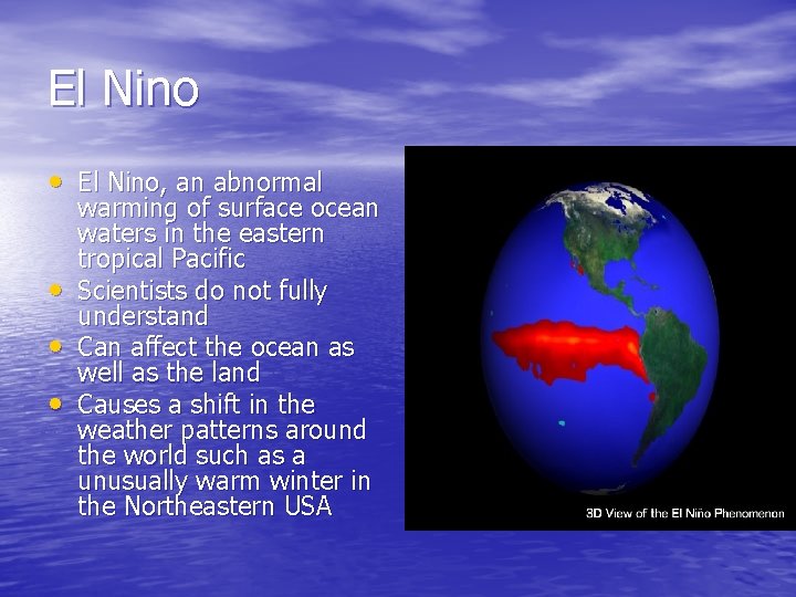 El Nino • El Nino, an abnormal • • • warming of surface ocean El Nino • El Nino, an abnormal • • • warming of surface ocean