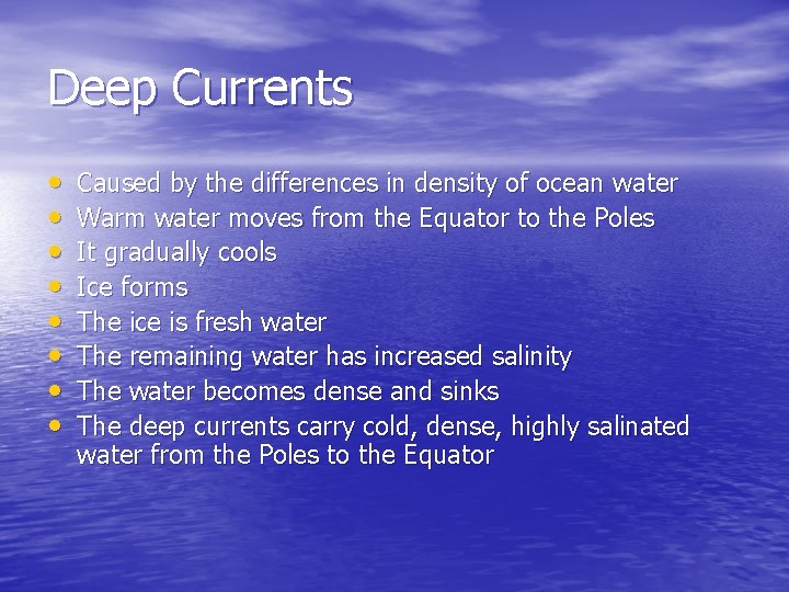 Deep Currents • • Caused by the differences in density of ocean water Warm Deep Currents • • Caused by the differences in density of ocean water Warm