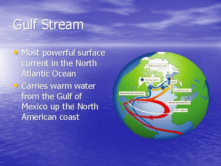 Gulf Stream • Most powerful surface • current in the North Atlantic Ocean Carries Gulf Stream • Most powerful surface • current in the North Atlantic Ocean Carries