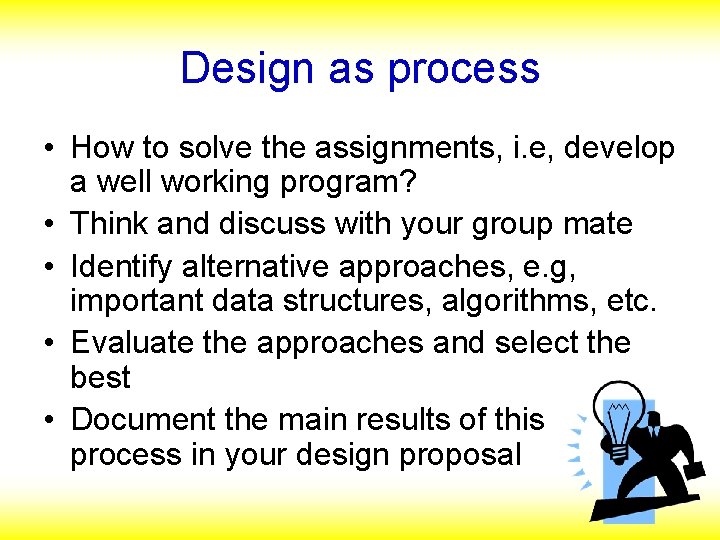 Design as process • How to solve the assignments, i. e, develop a well