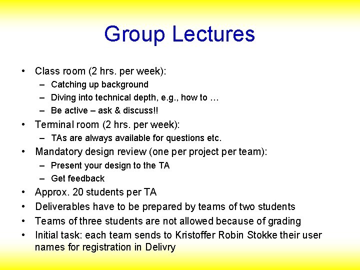 Group Lectures • Class room (2 hrs. per week): – Catching up background –