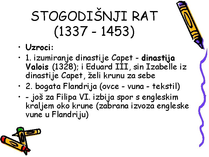 STOGODIŠNJI RAT (1337 - 1453) • Uzroci: • 1. izumiranje dinastije Capet - dinastija