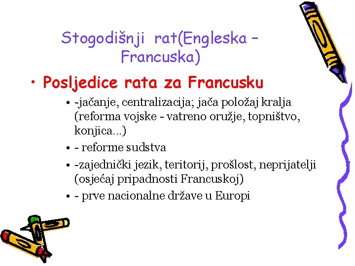 Stogodišnji rat(Engleska – Francuska) • Posljedice rata za Francusku • -jačanje, centralizacija; jača položaj