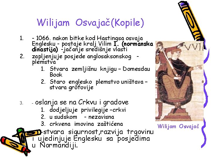 Wilijam Osvajač(Kopile) 1. 2. 3. 4. - 1066. nakon bitke kod Hastingsa osvaja Englesku