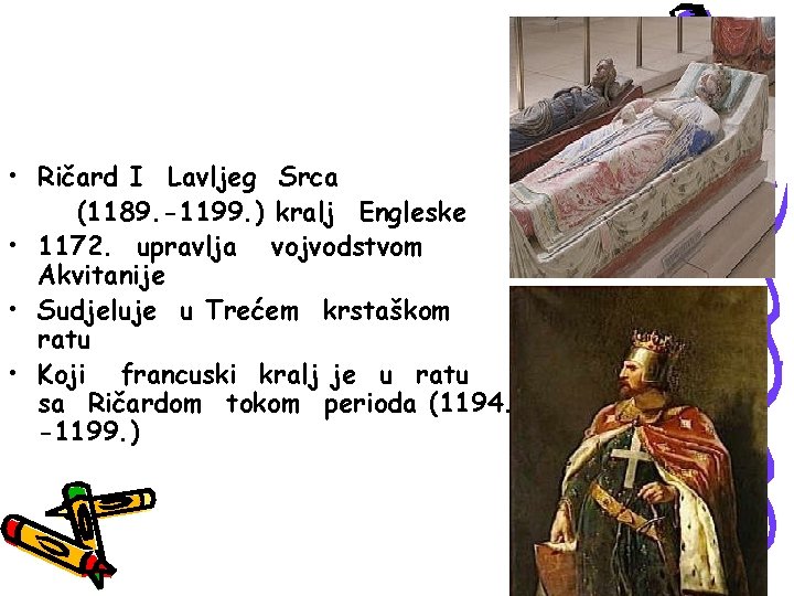  • Ričard I Lavljeg Srca (1189. -1199. ) kralj Engleske • 1172. upravlja