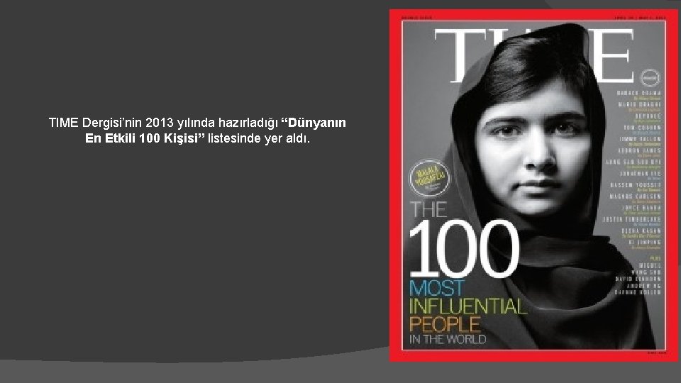 TIME Dergisi’nin 2013 yılında hazırladığı “Dünyanın En Etkili 100 Kişisi” listesinde yer aldı. 