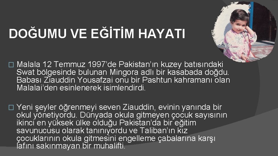 DOĞUMU VE EĞİTİM HAYATI � Malala 12 Temmuz 1997’de Pakistan’ın kuzey batısındaki Swat bölgesinde