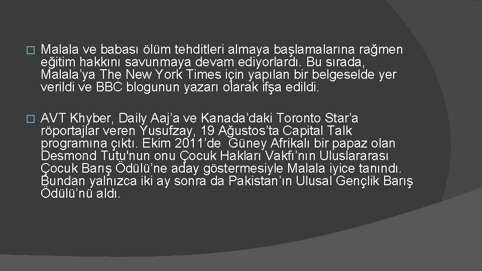 � Malala ve babası ölüm tehditleri almaya başlamalarına rağmen eğitim hakkını savunmaya devam ediyorlardı.